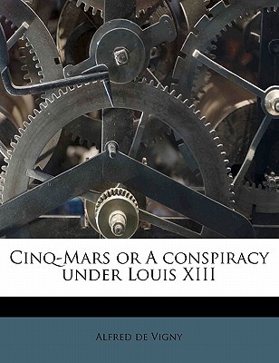 Cinq-Mars or A conspiracy under Louis XIII (Paperback)