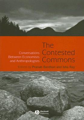 The Contested Commons: Conversations between Economists and Anthropologists (Hardcover)