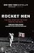 Rocket Men: The Epic Story of the First Men on the Moon