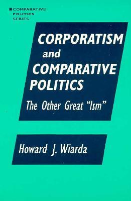 Corporatism and Comparative Politics: The Other Great "Ism" (Comparative Politics (Paperback)) (Comparative Politics (Armonk, N.Y.).)