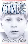 Gone but Not Lost: Grieving the Death of a Child Gone but Not Lost: Grieving the Death of a Child