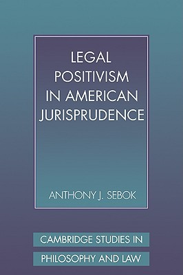 Legal Positivism in American Jurisprudence (Cambridge Studies in Philosophy and Law)