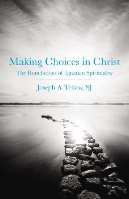Making Choices in Christ: The Foundations of Ignatian Spirituality (Paperback)