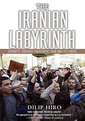 The Iranian Labyrinth: Journeys Through Theocratic Iran and Its Furies (Paperback)