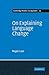 On Explaining Language Change (Cambridge Studies in Linguistics, Series Number 27)