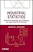 Industrial Statistics: Practical Methods and Guidance for Improved Performance