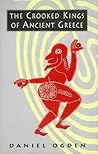 The Crooked Kings of Ancient Greece The Crooked Kings of Ancient Greece