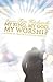 My King, My God, My Worship