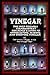 Vinegar: The User Friendly Standard Text Reference and Guide to Appreciating, Making, and Enjoying Vinegar.