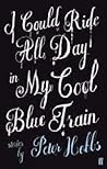 I Could Ride All Day In My Cool Blue Train I Could Ride All Day In My Cool Blue Train