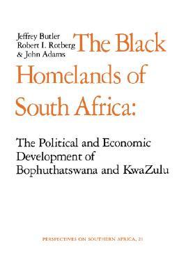 Black Homelands of South Africa: The Political and Economic Development of Bophuthatswana and Kwa-Zulu (Perspectives on Southern Africa) (Volume 21)