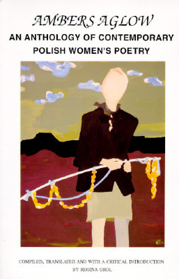 Ambers Aglow: An Anthology of Contemporary Polish Women's Poetry (Paperback)