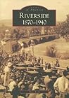 Riverside: 1870-1940 (Images of America: California)