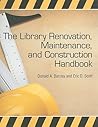 The Library Renovation, Maintenance, and Construction Handbook The Library Renovation, Maintenance, and Construction Handbook
