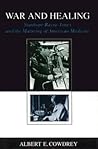 War and Healing: Stanhope Bayne-Jones and the Maturing of American Medicine (Southern Biography Series)