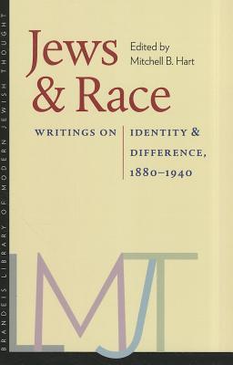 Jews and Race: Writings on Identity and Difference, 1880–1940 (Brandeis Library of Modern Jewish Thought)