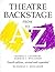Theatre Backstage from A to Z: Revised and Expanded