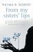 From My Sisters' Lips by Na'ima B. Robert