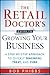 The Retail Doctor's Guide to Growing Your Business: A Step-by-Step Approach to Quickly Diagnose, Treat, and Cure