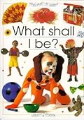 What Shall I Be?