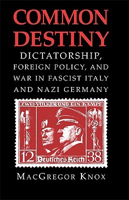 Common Destiny: Dictatorship, Foreign Policy, and War in Fascist Italy and Nazi Germany (Paperback)