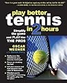 Play Better Tennis in Two Hours by Oscar Wegner Play Better Tennis in Two Hours by Oscar Wegner
