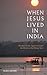 When Jesus Lived in India: The Quest for the Aquarian Gospel, the Mystery of the Missing Years