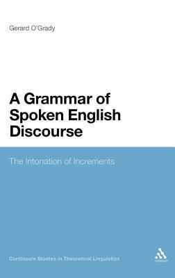 A Grammar of Spoken English Discourse: The Intonation of Increments (Continuum Studies in Theoretical Linguistics, 2)