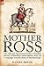 Mother Ross: The Life and Adventures of Mrs. Christian Davies, Commonly Called Mother Ross, on Campaign with the Duke of Marlboroug