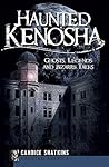 Haunted Kenosha: Ghosts, Legends and Bizarre Tales (Haunted America)