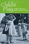 Child's Play: Dorothy Howard and the Folklore of Australian Children Child's Play: Dorothy Howard and the Folklore of Australian Children