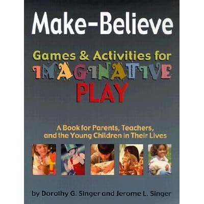 Make Believe Games Activities For Imaginative Play By Jerome L Singer