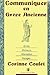 Communiquer En Grece Ancienne: Ecrits, Discours, Information, Voyages (French Edition)