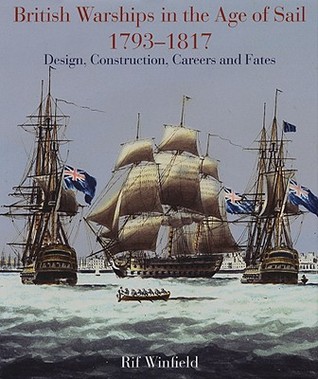 British Warships in the Age of Sail, 1793-1817: Design, Construction, Careers and Fates (Hardcover)