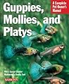 Guppies, Mollies, and Platys: Everything About Purchase, Care, Nutrition, and Behavior