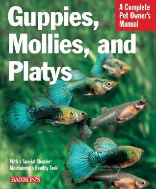 Guppies, Mollies, and Platys: Everything About Purchase, Care, Nutrition, and Behavior (Complete Pet Owner's Manual Series)