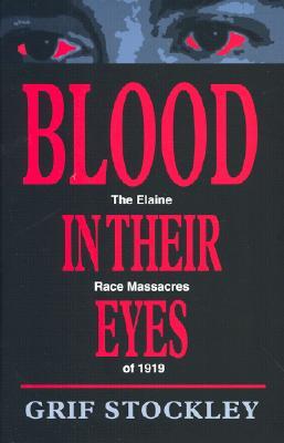 Blood in Their Eyes: The Elaine Race Massacres of 1919 (Hardcover)