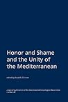 Honor and Shame and the Unity of the Mediterranean (Special Publication of the American Anthropological Associat)