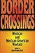 Border Crossings: Mexican a...