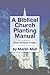 A Biblical Church Planting Manual by Marlin Mull