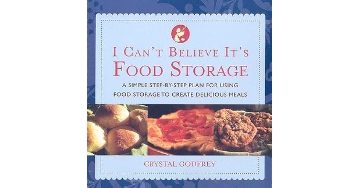 I Can't Believe It's Food Storage A Simple StepByStep Plan for Using