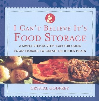 I Can't Believe It's Food Storage: A Simple Step-by-Step Plan for Using Food Storage to Create Delicious Meals (Paperback)