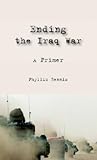 Ending the Iraq War: A Primer Ending the Iraq War: A Primer