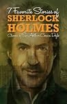 7 Favorite Stories of Sherlock Holmes Chosen by Sir Arthur Co... by Arthur Conan Doyle 7 Favorite Stories of Sherlock Holmes Chosen by Sir Arthur Co... by Arthur Conan Doyle