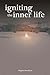 Igniting the Inner Life