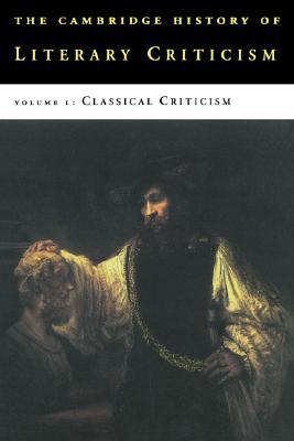 The Cambridge History of Literary Criticism, Volume 1: Classical Criticism (Paperback)