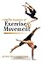 The Anatomy of Exercise and Movement: For the Study of Dance, Pilates, Sport and Yoga