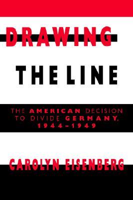 Drawing the Line: The American Decision to Divide Germany, 1944-1949 (Paperback)