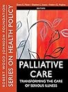 Palliative Care: Transforming the Care of Serious Illness (Public Health/Robert Wood Johnson Foundation Anthology)
