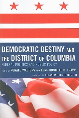 Democratic Destiny and the District of Columbia: Federal Politics and Public Policy (Paperback)